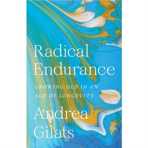 Radical Endurance by Andrea Gilats