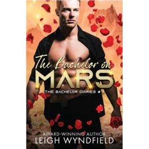 The Bachelor on Mars by Leigh Wyndfield