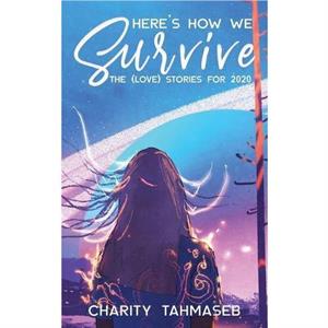 Heres How We Survive by Charity Tahmaseb