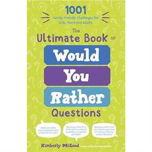 The Ultimate Book of Would You Rather Questions by Kimberly McLeod