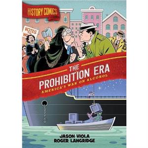 History Comics The Prohibition Era by Jason Viola