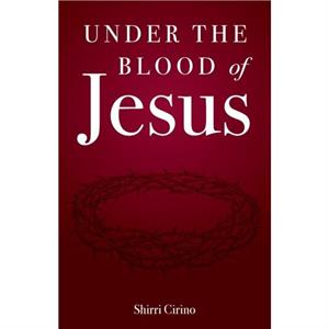 Under the Blood of Jesus by Shirri Cirino