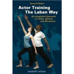 Actor Training the Laban Way Second Edition by Barbara Adrian