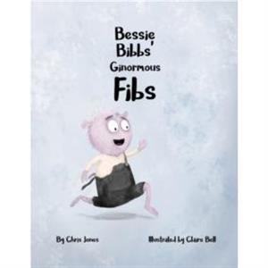 Bessie Bibbs Ginormous Fibs by Chris Jones