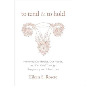 To Tend and To Hold by Eileen S. Rosete