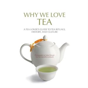 Why We Love Tea by Gabriella Lombardi