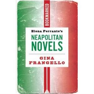 Elena Ferrantes Neapolitan Novels Bookmarked by Gina Frangello