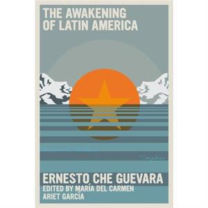 The Awakening Of Latin America by Ernesto Che Guevara