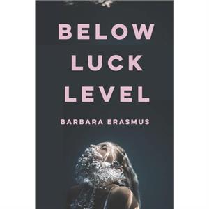 Below Luck Level by Barbara Erasmus