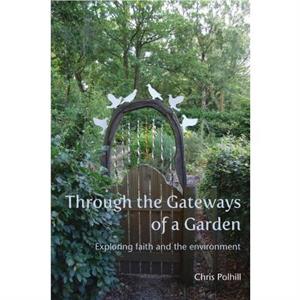 Through the Gateways of a Garden by Chris Polhill