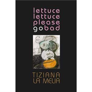 Lettuce Lettuce Please Go Bad by Tiziana La Melia