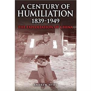 A Century of Humiliation 18391949 by Andrew Hyde