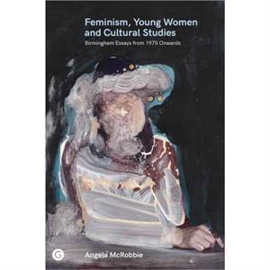 Feminism Young Women and Cultural Studies by Angela Mcrobbie