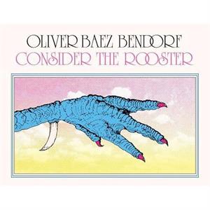 Consider the Rooster by Oliver Baez Bendorf