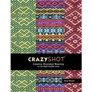 CrazyshotCreative Overshot Weaving on the Rigid Heddle Loom by Myra Wood