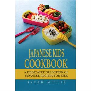 Japanese Kids Cookbook by Sarah Miller