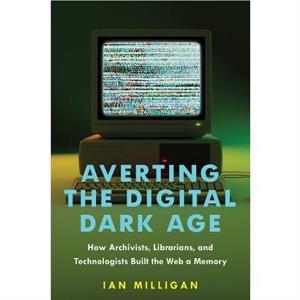 Averting the Digital Dark Age by Ian University of Waterloo Milligan