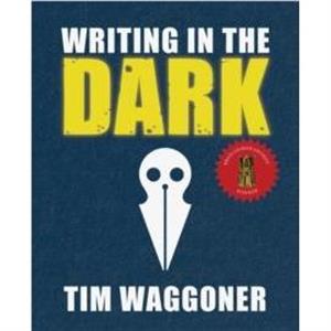 Writing in the Dark by Tim Waggoner