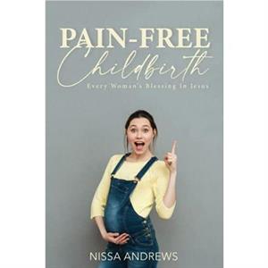 PainFree Childbirth by Nissa Andrews