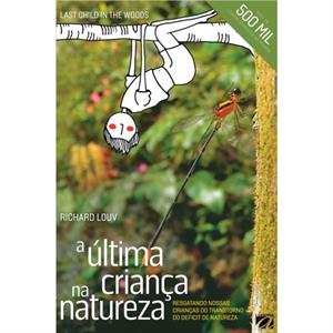 A Ultima Crianca na Natureza by Richard Louv