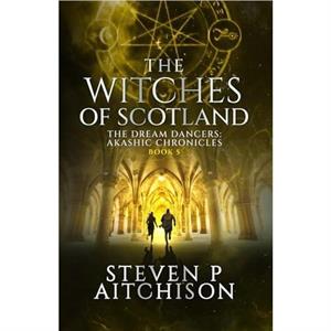 The Witches of Scotland by Steven P Aitchison