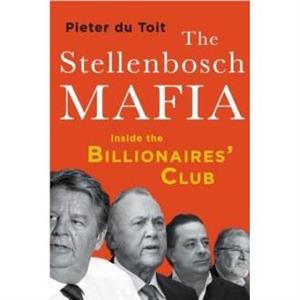 The Stellenbosch Mafia by Pieter Du Toit