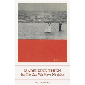 Do Not Say We Have Nothing by Madeleine Thien