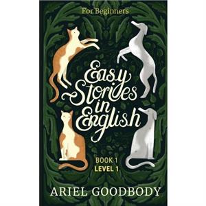 Easy Stories in English for Beginners by Ariel Goodbody