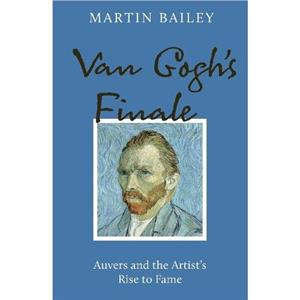 Van Goghs Finale by Martin Bailey