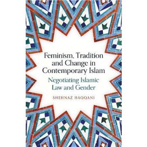 Feminism Tradition and Change in Contemporary Islam by Shehnaz Haqqani