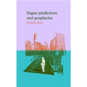 Vague Predictions and Prophecies by Daisuke Shen