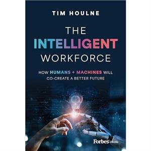 The Intelligent Workforce by Tim Houlne