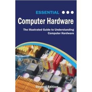 Essential Computer Hardware Second Edition by Kevin Wilson