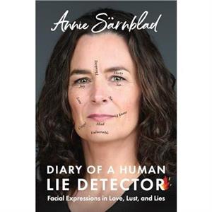 Diary of a Human Lie Detector by Annie Sarnblad