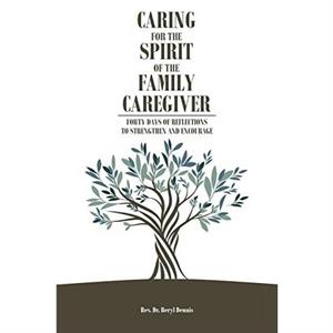 Caring for the Spirit of the Family Caregiver by REV Dr Beryl Dennis