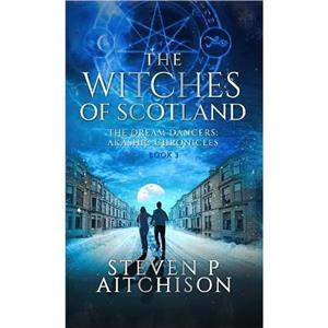 The Witches of Scotland by Steven P Aitchison