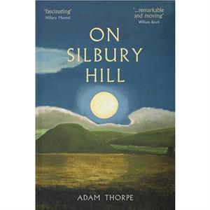 On Silbury Hill by Adam Thorpe