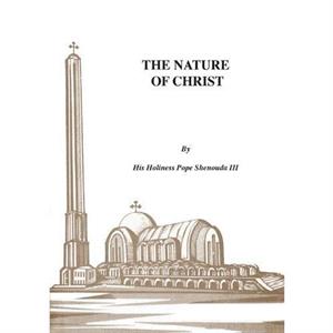 The Nature of Christ by Shenouda & H H Pope & III