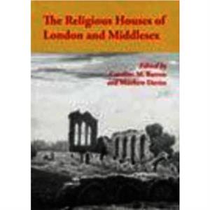 The Religious Houses of London and Middlesex by Matthew Davis Caroline M. Barron