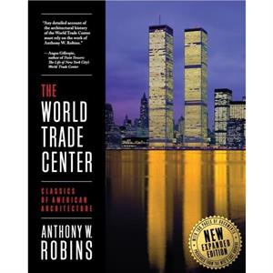 The World Trade Center Classics of American Architecture by Anthony W Robins