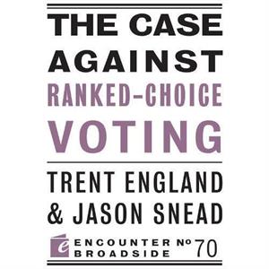 The Case Against RankedChoice Voting by Jason Snead