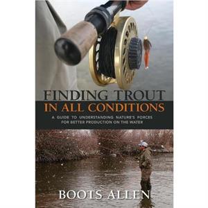 Finding Trout in All Conditions by Boots Allen