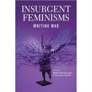 Insurgent Feminisms Writing War by Veruska Cantelli