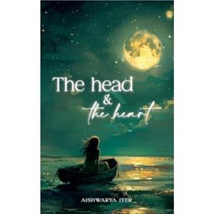 The Head And The Heart by Aishwarya Iyer