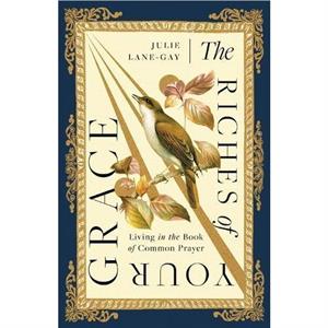 The Riches of Your Grace by Julie LaneGay