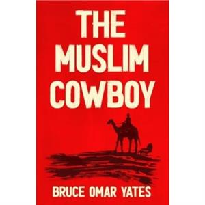 The Muslim Cowboy by Bruce Omar Yates