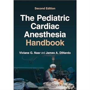 The Pediatric Cardiac Anesthesia Handbook by DiNardo & James A. Harvard Medical School & Boston & MA & USA