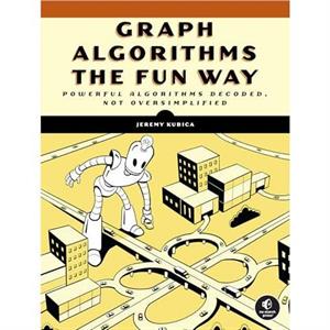 Graph Algorithms the Fun Way by Jeremy Kubica