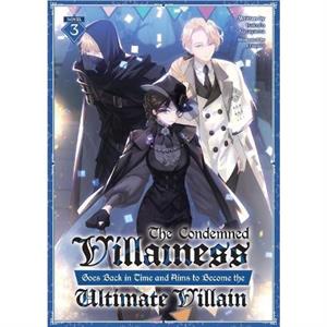 The Condemned Villainess Goes Back in Time and Aims to Become the Ultimate Villain Light Novel Vol. 3 by Bakufu Narayama