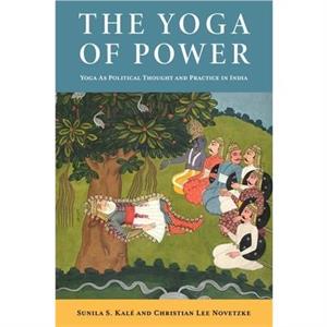 The Yoga of Power by Sunila Kale